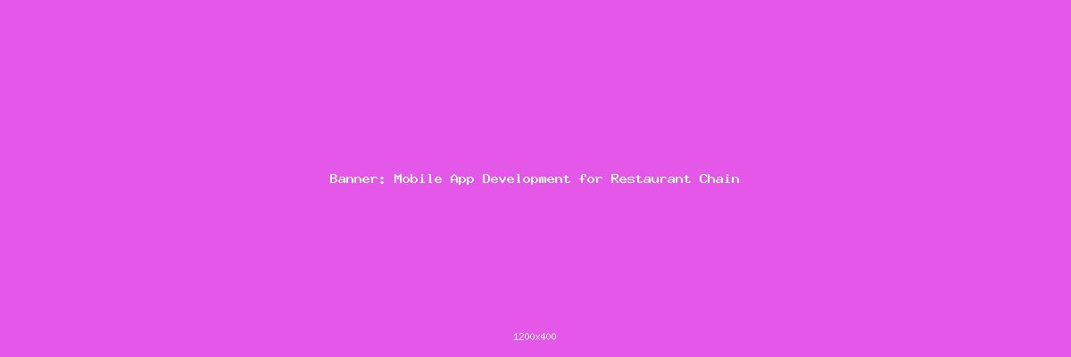 Mobile App Development for Restaurant Chain